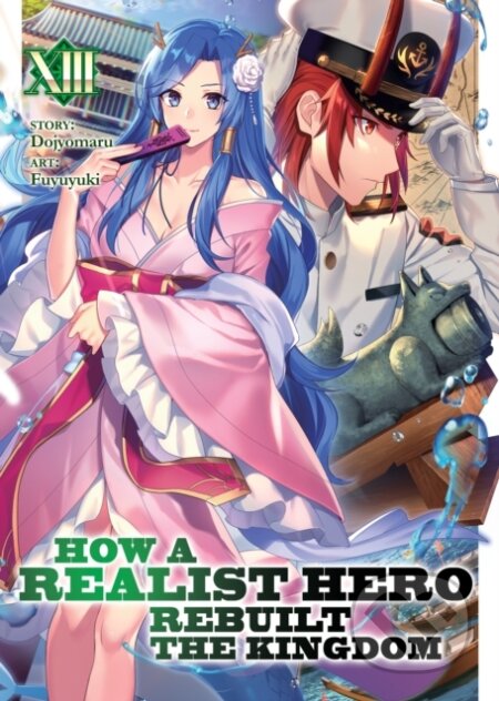 Kniha: How a Realist Hero Rebuilt the Kingdom (Light Novel) Vol. 13 (Dojyomaru). Seven Seas, 2021 Kniha: How a Realist Hero Rebuilt the Kingdom (Light Novel) Vol. 13 (Dojyomaru). Seven Seas, 2021