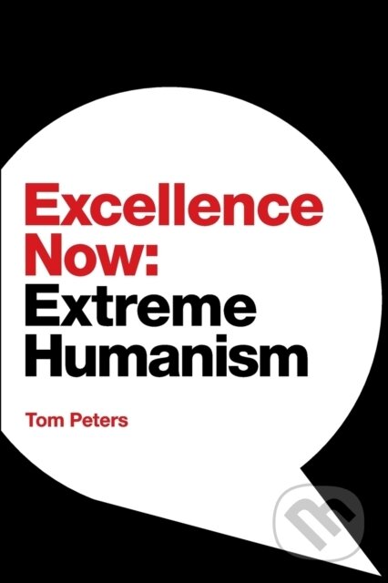 Kniha: Excellence Now (Tom Peters). , 2021 Kniha: Excellence Now (Tom Peters). , 2021