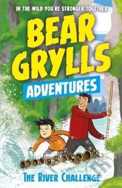 Kniha: A Bear Grylls Adventure 5: The River Challenge (Bear Grylls). , 2017 Kniha: A Bear Grylls Adventure 5: The River Challenge (Bear Grylls). , 2017