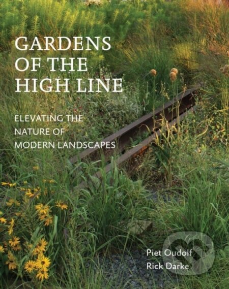 Kniha: Gardens of the High Line (Piet Oudolf a Rick Darke). Timber, 2017 Kniha: Gardens of the High Line (Piet Oudolf a Rick Darke). Timber, 2017