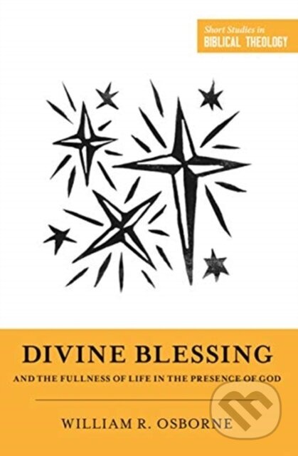 Kniha: Divine Blessing and the Fullness of Life in the Presence of God (William R. Osborne). Crossway Books, 2020 Kniha: Divine Blessing and the Fullness of Life in the Presence of God (William R. Osborne). Crossway Books, 2020