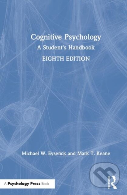 Kniha: Cognitive Psychology (Mark T. Keane a Michael W. Eysenck). Psychology Press, 2020 Kniha: Cognitive Psychology (Mark T. Keane a Michael W. Eysenck). Psychology Press, 2020