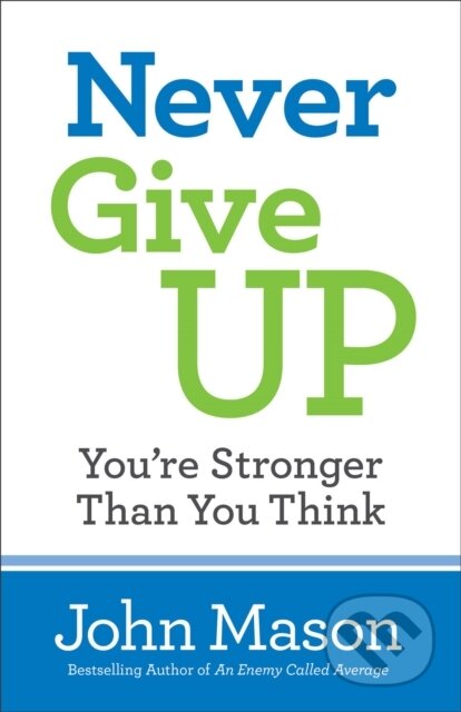 Kniha: Never Give Up––You`re Stronger Than You Think (John Mason). , 2017 Kniha: Never Give Up––You`re Stronger Than You Think (John Mason). , 2017