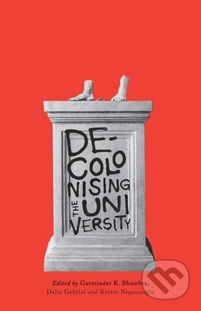 Kniha: Decolonising the University (Dalia Gebrial, Kerem Nisancioglu a Gurminder K. Bhambra). Pluto Press, 2018 Kniha: Decolonising the University (Dalia Gebrial, Kerem Nisancioglu a Gurminder K. Bhambra). Pluto Press, 2018