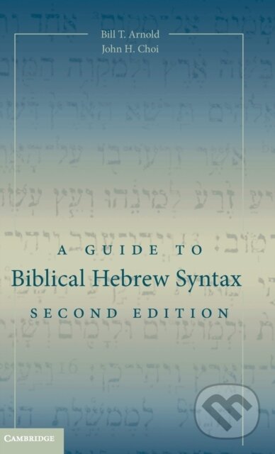 Kniha: A Guide to Biblical Hebrew Syntax (Bill T. Arnold a John H. Choi). Cambridge University Press, 2018 Kniha: A Guide to Biblical Hebrew Syntax (Bill T. Arnold a John H. Choi). Cambridge University Press, 2018