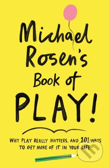 Kniha: Michael Rosen's Book of Play (Michael Rosen). Wellcome Collection, 2020 Kniha: Michael Rosen's Book of Play (Michael Rosen). Wellcome Collection, 2020