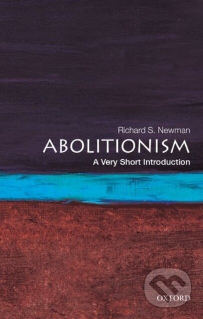 Kniha: Abolitionism (Richard S. Newman). Oxford University Press, 2018 Kniha: Abolitionism (Richard S. Newman). Oxford University Press, 2018