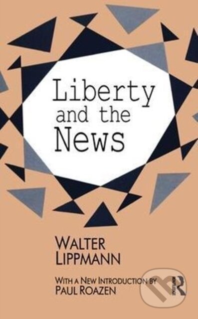 Kniha: Liberty and the News (Walter Lippmann). Routledge, 2018 Kniha: Liberty and the News (Walter Lippmann). Routledge, 2018