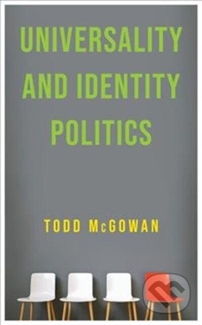 Kniha: Universality and Identity Politics (Todd Mcgowan). Columbia University Press, 2020 Kniha: Universality and Identity Politics (Todd Mcgowan). Columbia University Press, 2020