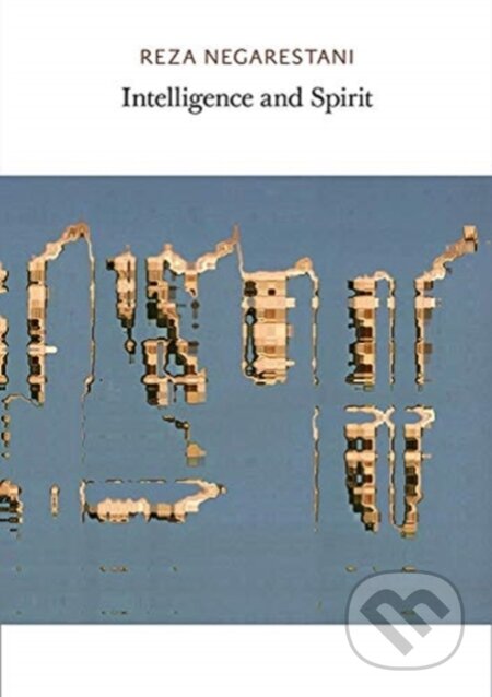 Kniha: Intelligence and Spirit (Reza Negarestani). Sequence, 2018 Kniha: Intelligence and Spirit (Reza Negarestani). Sequence, 2018