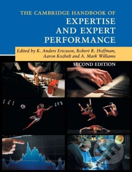 Kniha: The Cambridge Handbook of Expertise and Expert Performance (A. Mark Williams, Robert R. Hoffman, K. Anders Ericsson a Aaron Kozbelt). Cambridge University Press, 2018 Kniha: The Cambridge Handbook of Expertise and Expert Performance (A. Mark Williams, Robert R. Hoffman, K. Anders Ericsson a Aaron Kozbelt). Cambridge University Press, 2018