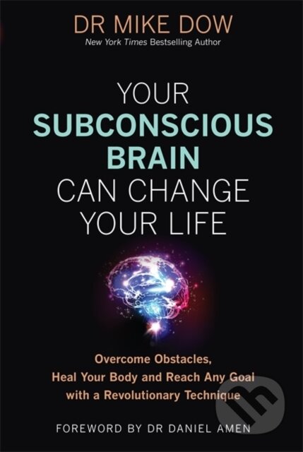 Kniha: Your Subconscious Brain Can Change Your Life (Dr Mike Dow). Hay House, 2020 Kniha: Your Subconscious Brain Can Change Your Life (Dr Mike Dow). Hay House, 2020