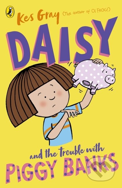 Kniha: Daisy and the Trouble with Piggy Banks (Kes Gray). Red Fox, 2020 Kniha: Daisy and the Trouble with Piggy Banks (Kes Gray). Red Fox, 2020