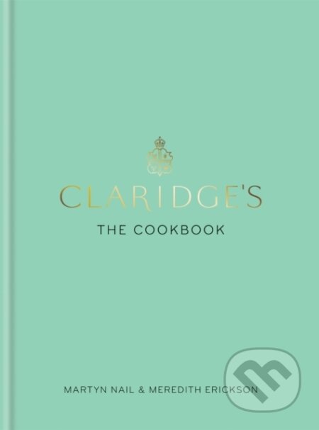 Kniha: Claridge's: The Cookbook (Martyn Nail a Meredith Erickson). Mitchell Beazley, 2017 Kniha: Claridge's: The Cookbook (Martyn Nail a Meredith Erickson). Mitchell Beazley, 2017