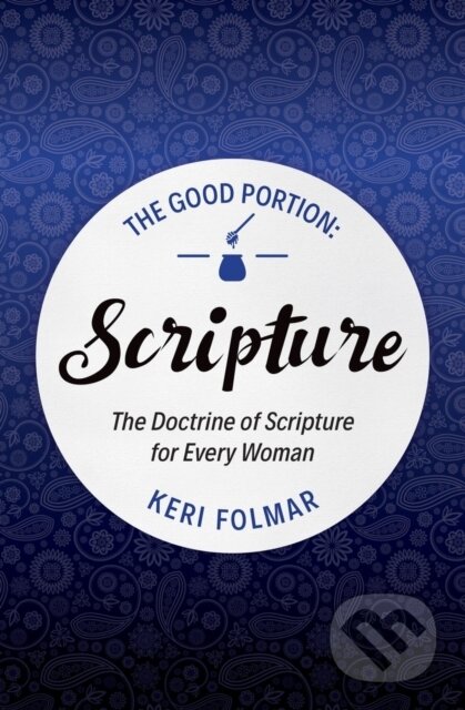Kniha: The Good Portion – Scripture (Keri Folmar). , 2017 Kniha: The Good Portion – Scripture (Keri Folmar). , 2017