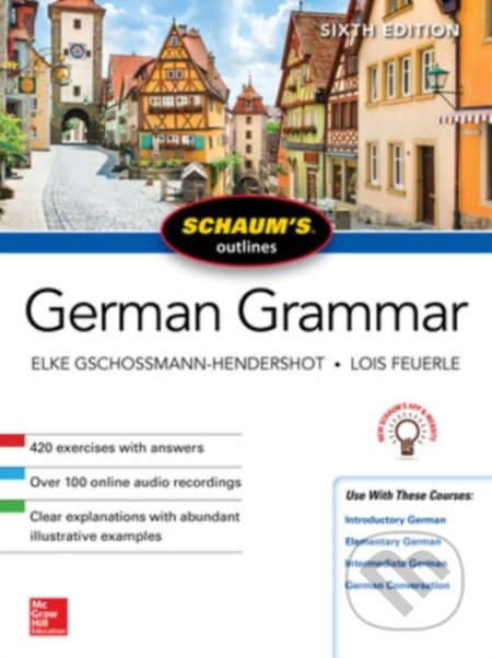 Kniha: Schaum's Outline of German Grammar, Sixth Edition (Elke Gschossmann-Hendershot a Lois Feuerle). McGraw-Hill, 2018 Kniha: Schaum's Outline of German Grammar, Sixth Edition (Elke Gschossmann-Hendershot a Lois Feuerle). McGraw-Hill, 2018