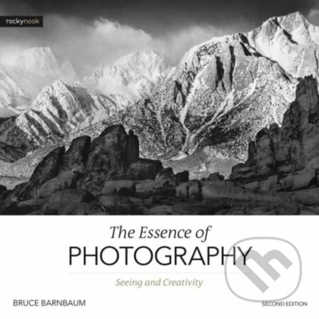 Kniha: Essence of Photography,The (Bruce Barnbaum). Rocky Nook, 2020 Kniha: Essence of Photography,The (Bruce Barnbaum). Rocky Nook, 2020