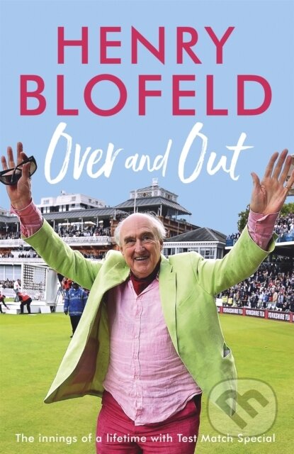 Kniha: Over and Out: My Innings of a Lifetime with Test Match Special (Henry Blofeld). Hodder Paperback, 2018 Kniha: Over and Out: My Innings of a Lifetime with Test Match Special (Henry Blofeld). Hodder Paperback, 2018