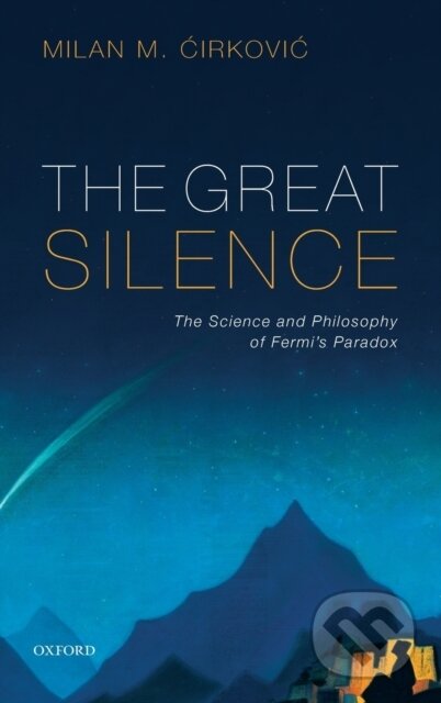 Kniha: The Great Silence (Milan M. Cirkovic). Oxford University Press, 2018 Kniha: The Great Silence (Milan M. Cirkovic). Oxford University Press, 2018