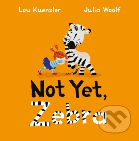 Kniha: Not Yet Zebra (Lou Kuenzler). Faber and Faber, 2018 Kniha: Not Yet Zebra (Lou Kuenzler). Faber and Faber, 2018