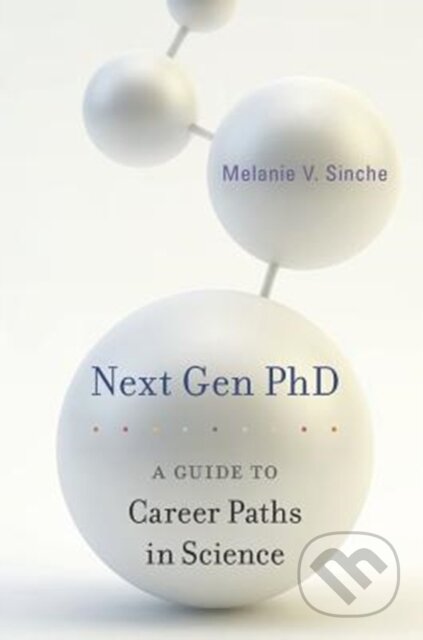 Kniha: Next Gen PhD (Melanie V. Sinche). Harvard University Press, 2018 Kniha: Next Gen PhD (Melanie V. Sinche). Harvard University Press, 2018