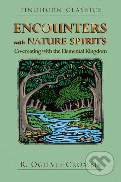 Kniha: Encounters with Nature Spirits (R. Ogilvie Crombie). Findhorn, 2018 Kniha: Encounters with Nature Spirits (R. Ogilvie Crombie). Findhorn, 2018