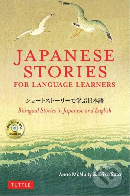 Kniha: Japanese Stories for Language Learners (Anne McNulty a Eriko Sato). Tuttle Publishing, 2018 Kniha: Japanese Stories for Language Learners (Anne McNulty a Eriko Sato). Tuttle Publishing, 2018