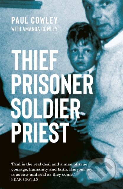 Kniha: Thief Prisoner Soldier Priest (Paul Cowley). Hodder Faith, 2020 Kniha: Thief Prisoner Soldier Priest (Paul Cowley). Hodder Faith, 2020