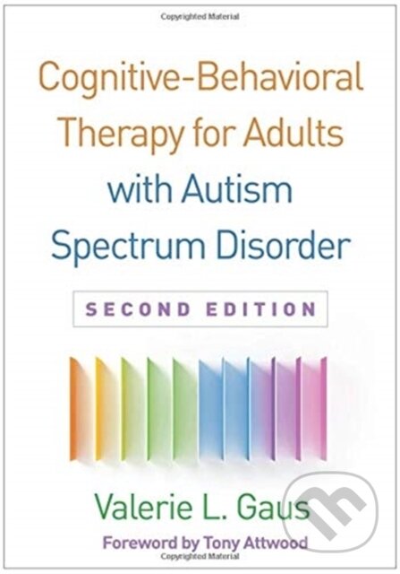 Kniha: Cognitive-Behavioral Therapy for Adults with Autism Spectrum Disorder, Second Edition (Valerie L. Gaus). Guilford Press, 2019 Kniha: Cognitive-Behavioral Therapy for Adults with Autism Spectrum Disorder, Second Edition (Valerie L. Gaus). Guilford Press, 2019