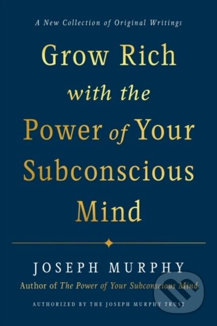Kniha: Grow Rich with the Power of Your Subconscious Mind (Joseph Murphy). TarcherPerigee, 2021 Kniha: Grow Rich with the Power of Your Subconscious Mind (Joseph Murphy). TarcherPerigee, 2021