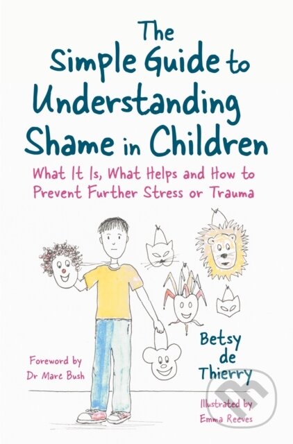Kniha: The Simple Guide to Understanding Shame in Children (Betsy De Thierry). Jessica Kingsley, 2018 Kniha: The Simple Guide to Understanding Shame in Children (Betsy De Thierry). Jessica Kingsley, 2018