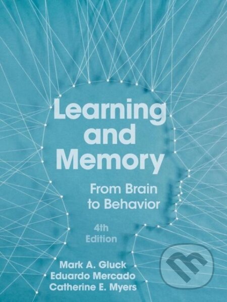 Kniha: Learning and Memory (Catherine E. Myers, Mark A. Gluck a Eduardo Mercado). Worth Publishers, 2019 Kniha: Learning and Memory (Catherine E. Myers, Mark A. Gluck a Eduardo Mercado). Worth Publishers, 2019