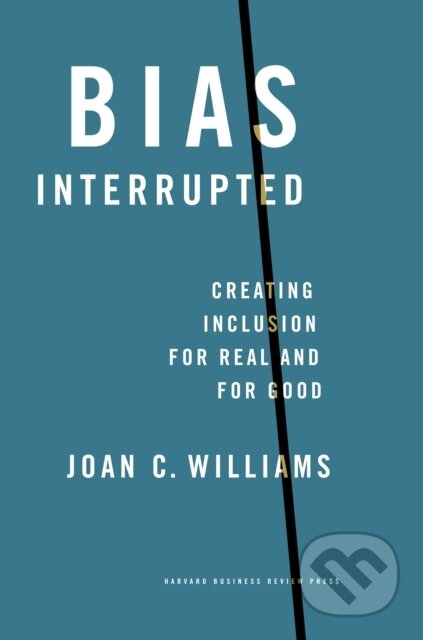 Kniha: Bias Interrupted (Joan C. Williams). Harvard Business Review Press, 2021 Kniha: Bias Interrupted (Joan C. Williams). Harvard Business Review Press, 2021