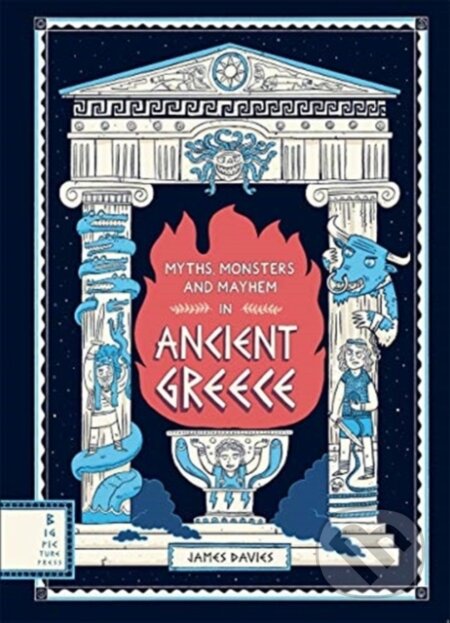 Kniha: Myths, Monsters and Mayhem in Ancient Greece (James Davies). Big Picture, 2021 Kniha: Myths, Monsters and Mayhem in Ancient Greece (James Davies). Big Picture, 2021