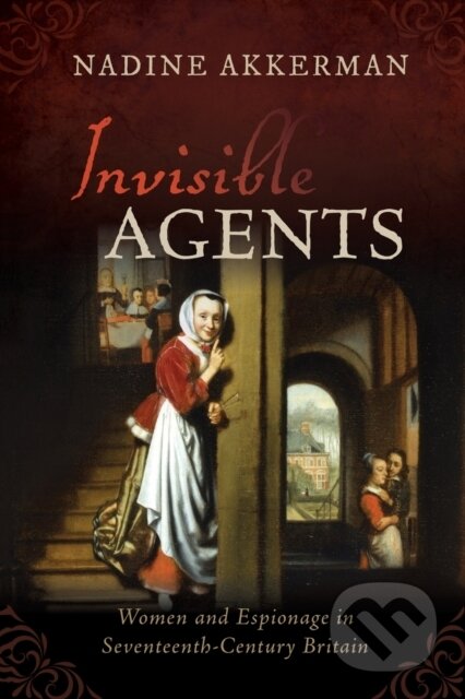 Kniha: Invisible Agents (Nadine Akkerman). Oxford University Press, 2020 Kniha: Invisible Agents (Nadine Akkerman). Oxford University Press, 2020