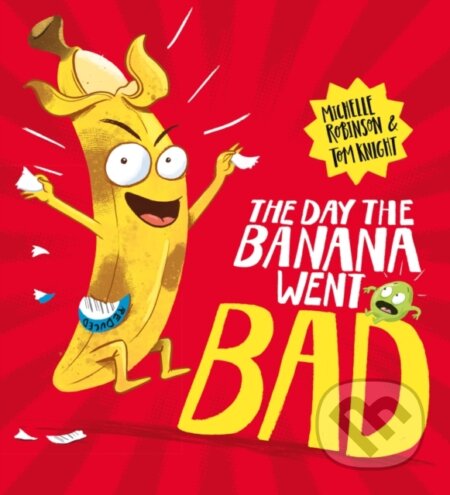 Kniha: The Day The Banana Went Bad (Michelle Robinson). Scholastic, 2020 Kniha: The Day The Banana Went Bad (Michelle Robinson). Scholastic, 2020