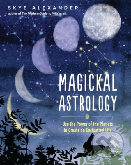 Kniha: Magickal Astrology (Skye Alexander). , 2021 Kniha: Magickal Astrology (Skye Alexander). , 2021