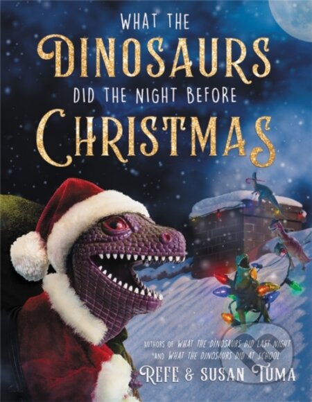 Kniha: What the Dinosaurs Did the Night Before Christmas (Refe Tuma a Susan Tuma). Little, Brown Young Readers, 2021 Kniha: What the Dinosaurs Did the Night Before Christmas (Refe Tuma a Susan Tuma). Little, Brown Young Readers, 2021