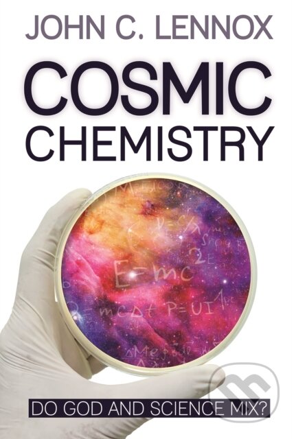Kniha: Cosmic Chemistry (Professor John C Lennox). Lion books, 2021 Kniha: Cosmic Chemistry (Professor John C Lennox). Lion books, 2021