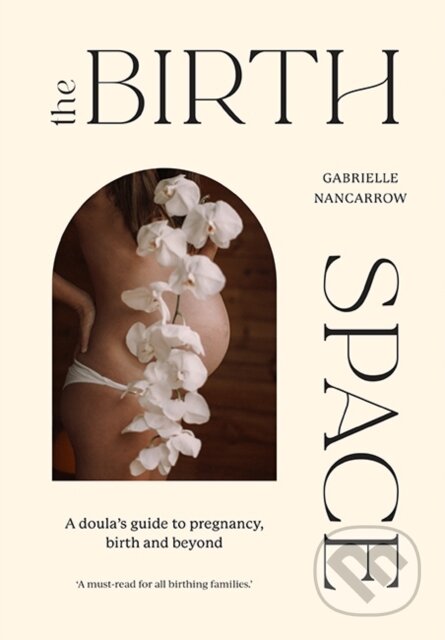 Kniha: The Birth Space (Gabrielle Nancarrow). Hardie Grant, 2021 Kniha: The Birth Space (Gabrielle Nancarrow). Hardie Grant, 2021