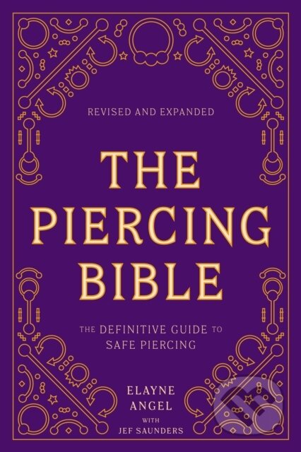Kniha: The Piercing Bible, Revised and Expanded (Elayne Angel a Jef Saunders). Ten speed, 2021 Kniha: The Piercing Bible, Revised and Expanded (Elayne Angel a Jef Saunders). Ten speed, 2021