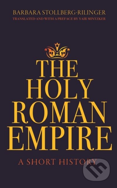 Kniha: The Holy Roman Empire (Barbara Stollberg-Rilinger). Princeton University Press, 2021 Kniha: The Holy Roman Empire (Barbara Stollberg-Rilinger). Princeton University Press, 2021
