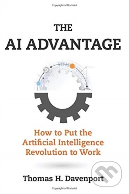 Kniha: The AI Advantage (Thomas H. Davenport). MIT Press, 2019 Kniha: The AI Advantage (Thomas H. Davenport). MIT Press, 2019