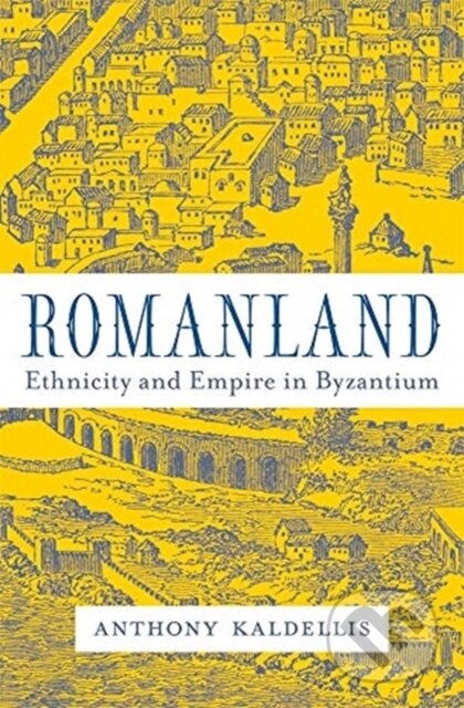 Kniha: Romanland (Anthony Kaldellis). Harvard University Press, 2019 Kniha: Romanland (Anthony Kaldellis). Harvard University Press, 2019