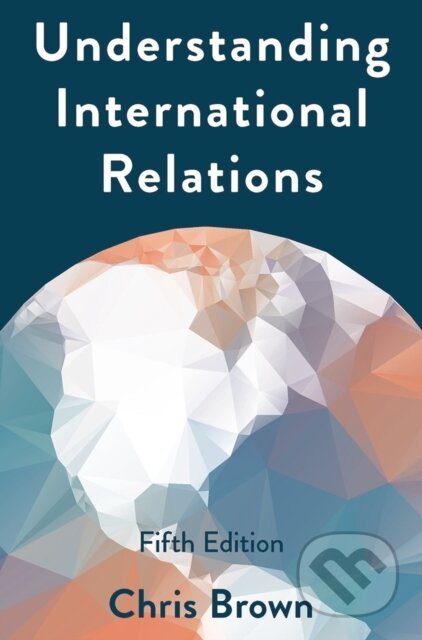 Kniha: Understanding International Relations (Brown Chris). Bloomsbury, 2019 Kniha: Understanding International Relations (Brown Chris). Bloomsbury, 2019