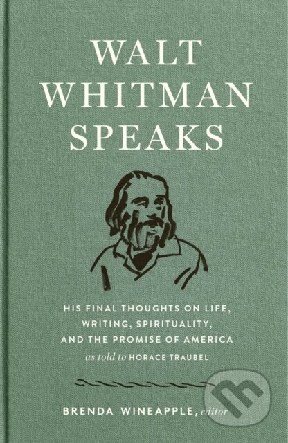 Kniha: Walt Whitman Speaks (Walt Whitman a Brenda Wineapple). Library of America, 2019 Kniha: Walt Whitman Speaks (Walt Whitman a Brenda Wineapple). Library of America, 2019