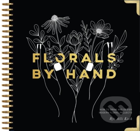 Kniha: Florals By Hand (Alli Koch). , 2019 Kniha: Florals By Hand (Alli Koch). , 2019