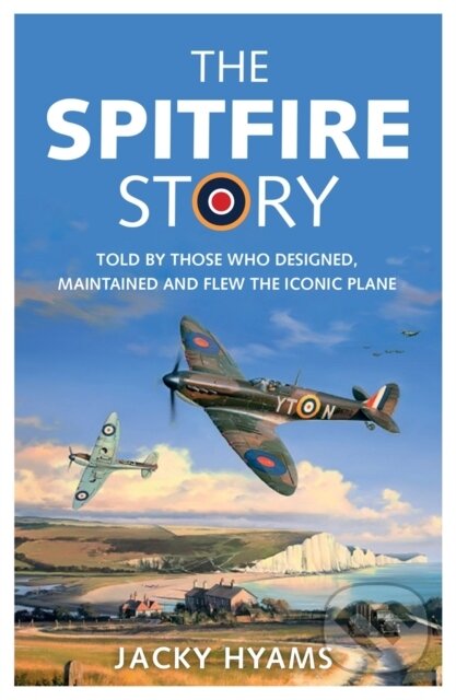 Kniha: The Spitfire Story (Jacky Hyams). Michael O'Mara Books Ltd, 2019 Kniha: The Spitfire Story (Jacky Hyams). Michael O'Mara Books Ltd, 2019