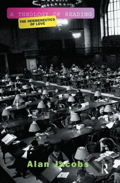 Kniha: A Theology Of Reading (Alan Jacobs). Routledge, 2019 Kniha: A Theology Of Reading (Alan Jacobs). Routledge, 2019