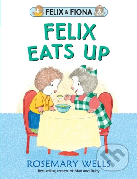 Kniha: Felix Eats Up (Rosemary Wells). Walker books, 2019 Kniha: Felix Eats Up (Rosemary Wells). Walker books, 2019